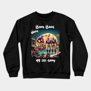 Bang Bang 49 ers Gang fan art graphic design,49 ers Halloween style victor design Crewneck Sweatshirt